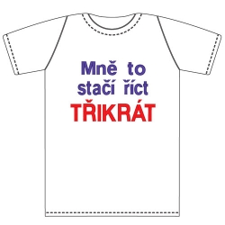 Ptákoviny - Tričko pro nejmenší s vtipným nápisem Mně to stačí říct třikrát! 